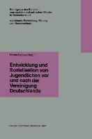 Entwicklung und Sozialisation von Jugendlichen vor und nach der Vereinigung Deutschlands