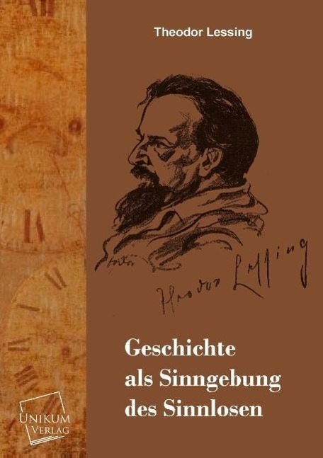 Geschichte als Sinngebung des Sinnlosen