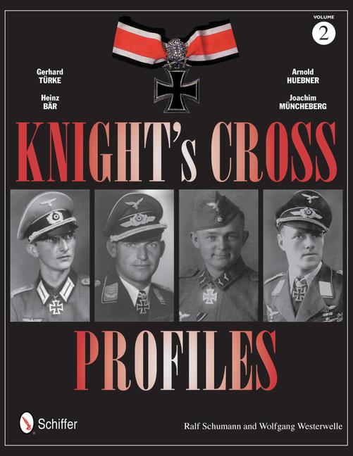 Knight's Cross Profiles Vol.2: Gerhard Türke - Heinz Bär - Arnold Huebner - Joachim Müncheberg