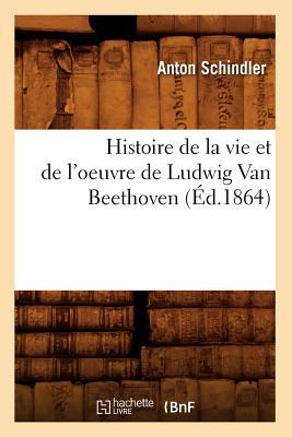 Histoire de la Vie Et de l'Oeuvre de Ludwig Van Beethoven (Éd.1864)