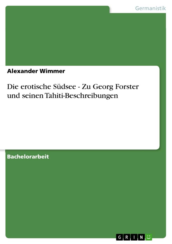 Die erotische Südsee - Zu Georg Forster und seinen Tahiti-Beschreibungen