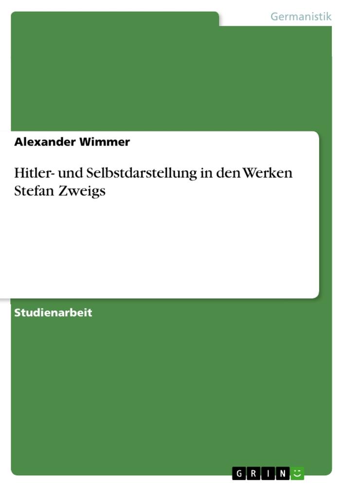 Hitler- und Selbstdarstellung in den Werken Stefan Zweigs