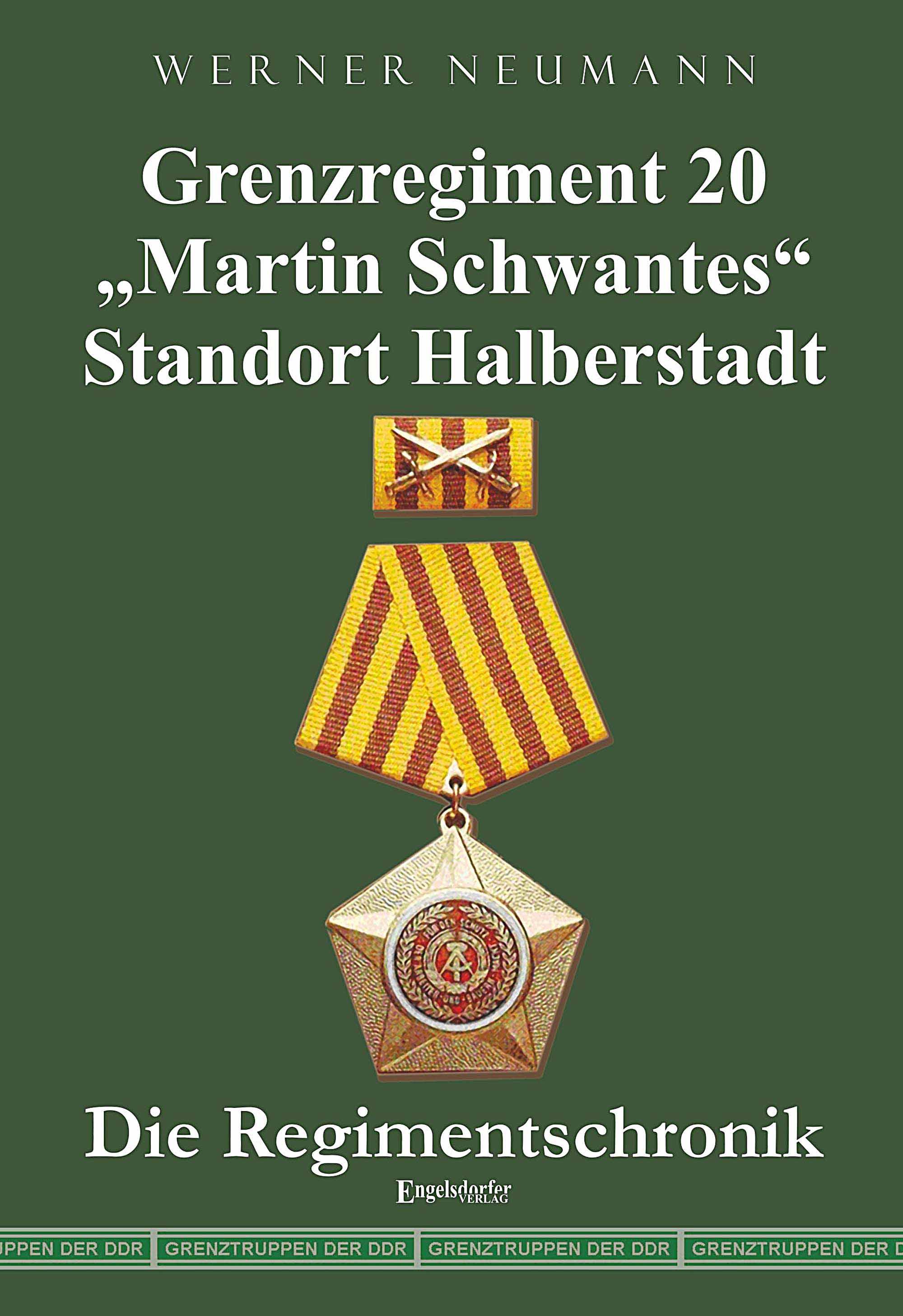 Grenzregiment 20 "Martin Schwantes" Standort Halberstadt. Die Regimentschronik