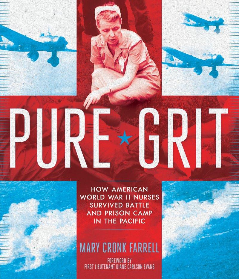 Pure Grit: How American World War II Nurses Survived Battle and Prison Camp in the Pacific