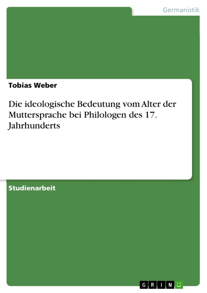 Die ideologische Bedeutung vom Alter der Muttersprache bei Philologen des 17. Jahrhunderts