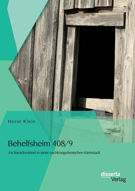 Behelfsheim 408/9: Als Barackenkind in einer nachkriegsdeutschen Kleinstadt