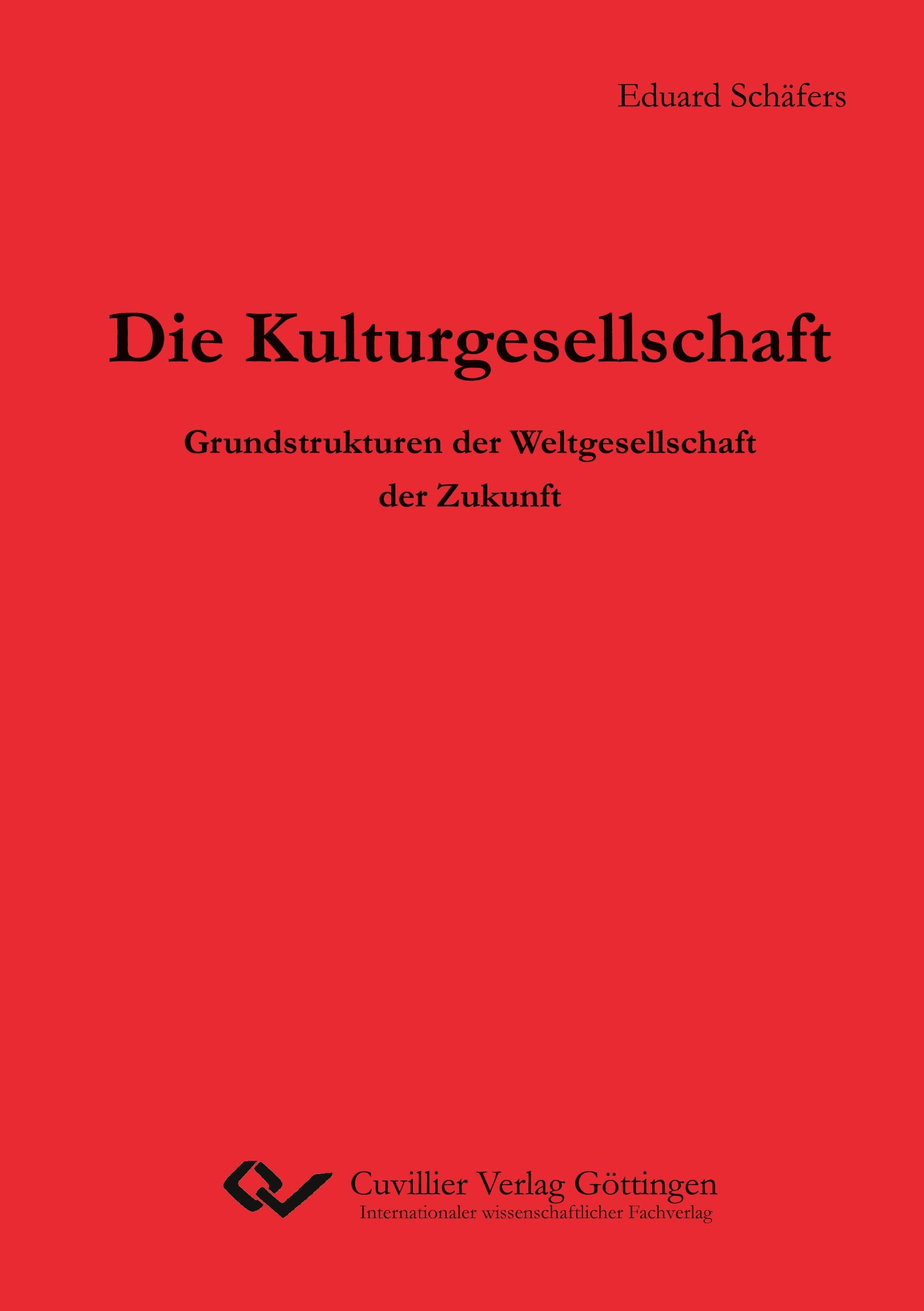 Die Kulturgesellschaft. Grundstrukturen der Weltgesellschaft der Zukunft