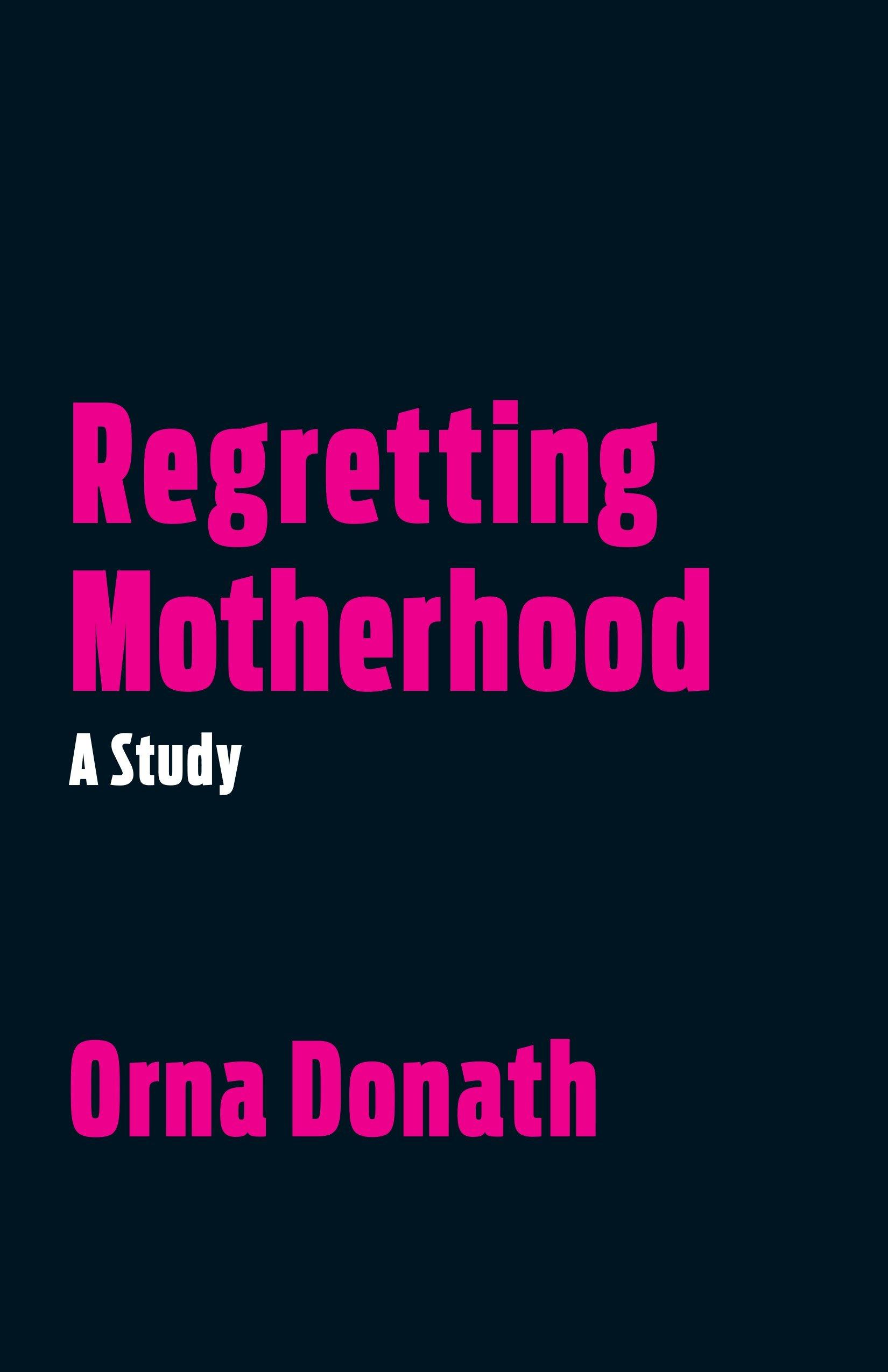 Regretting Motherhood: A Study