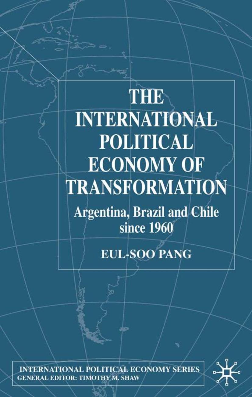 The International Political Economy of Transformation in Argentina, Brazil and Chile Since 1960