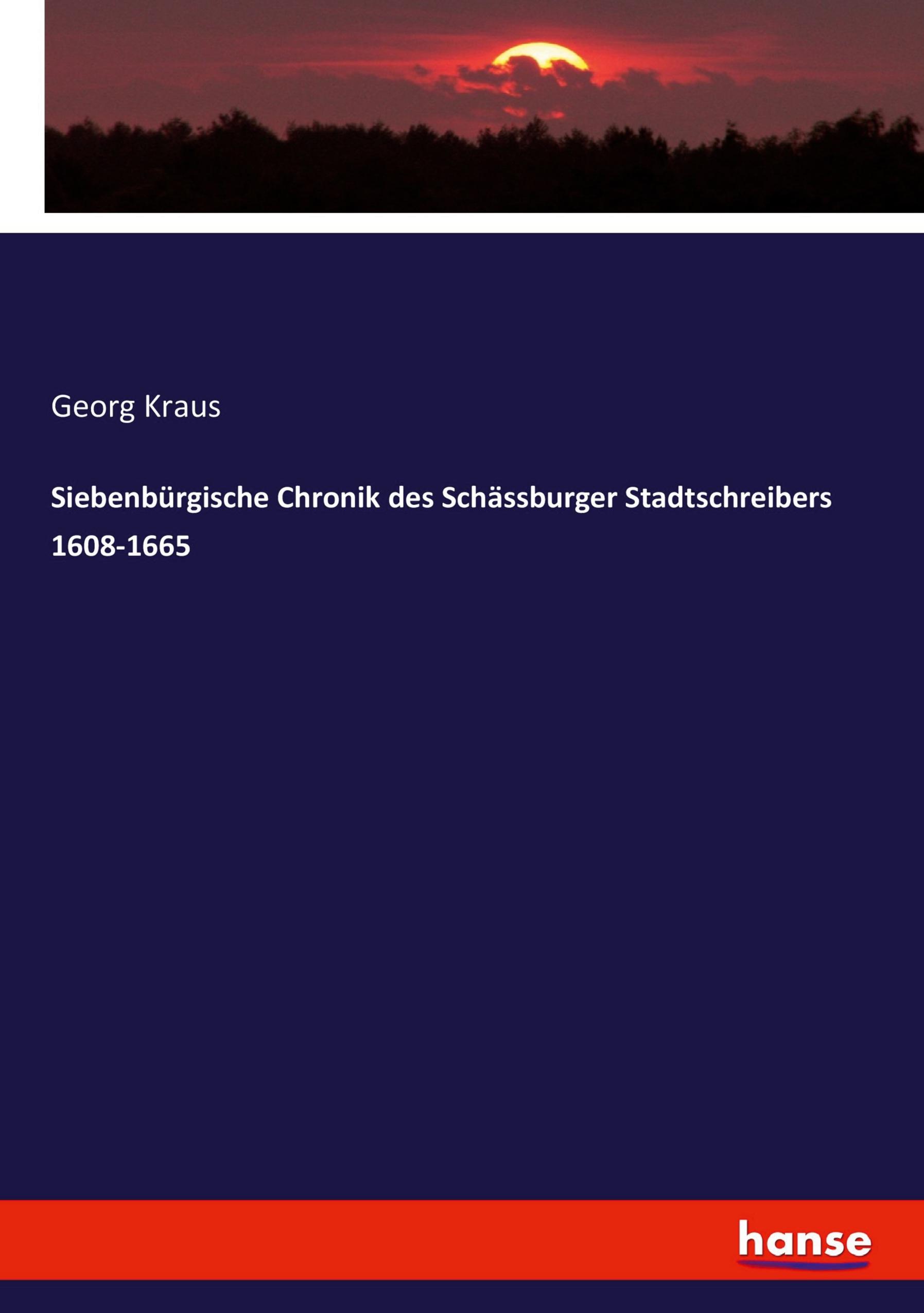 Siebenbürgische Chronik des Schässburger Stadtschreibers 1608-1665