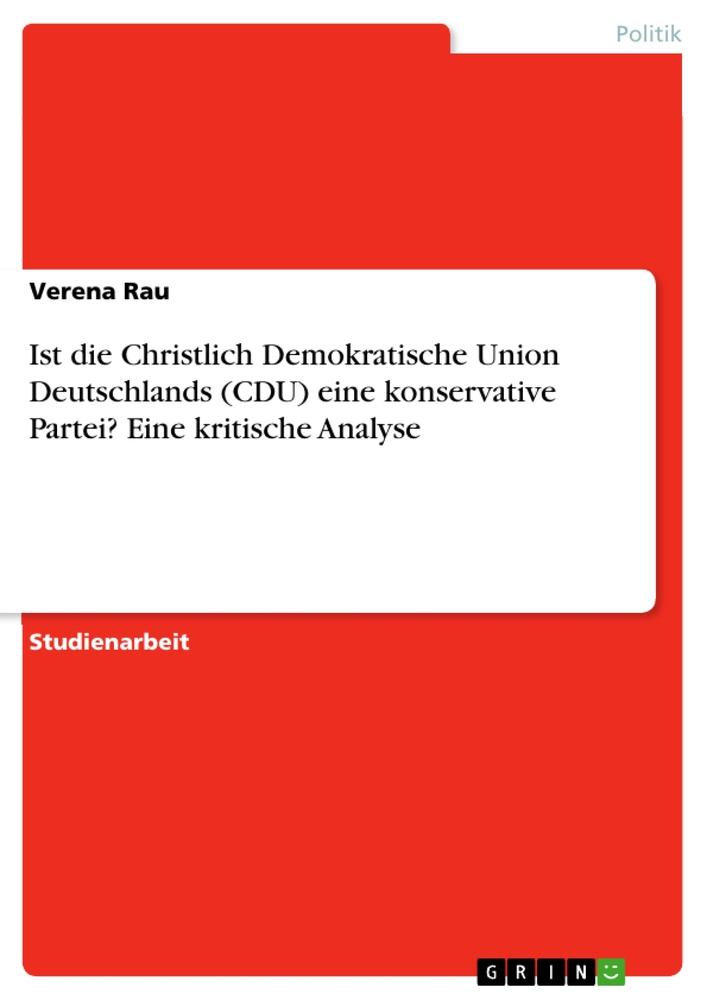 Ist die Christlich Demokratische Union Deutschlands (CDU) eine konservative Partei? Eine kritische Analyse