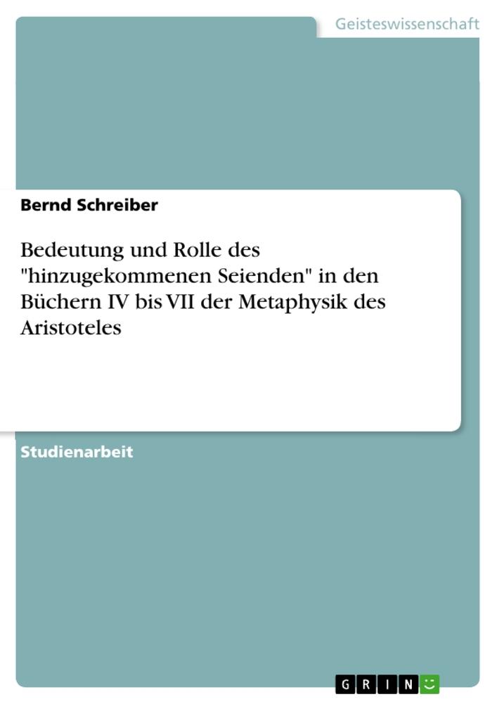 Bedeutung und Rolle des "hinzugekommenen Seienden" in den Büchern IV bis VII der Metaphysik des Aristoteles