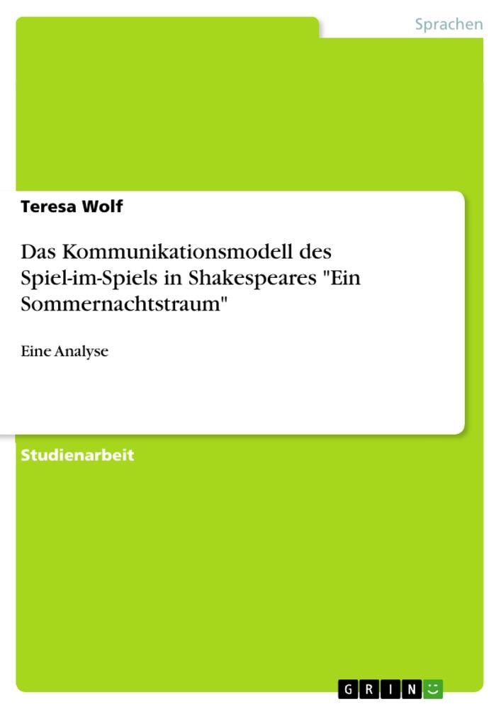 Das Kommunikationsmodell des Spiel-im-Spiels in Shakespeares "Ein Sommernachtstraum"