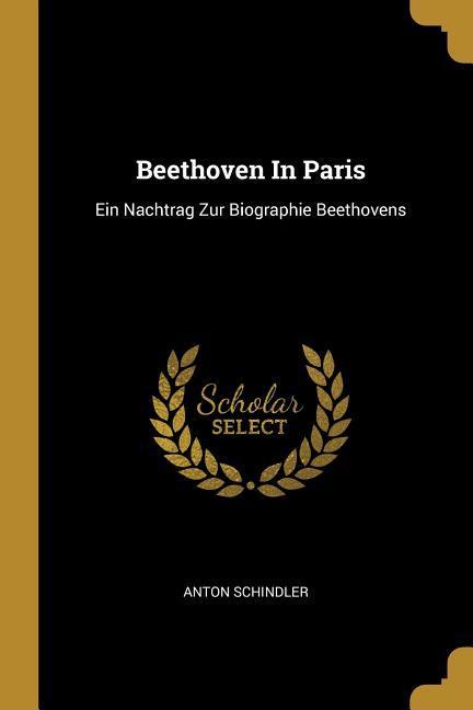 Beethoven in Paris: Ein Nachtrag Zur Biographie Beethovens