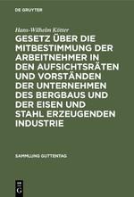 Gesetz über die Mitbestimmung der Arbeitnehmer in den Aufsichtsräten und Vorständen der Unternehmen des Bergbaus und der Eisen und Stahl erzeugenden Industrie