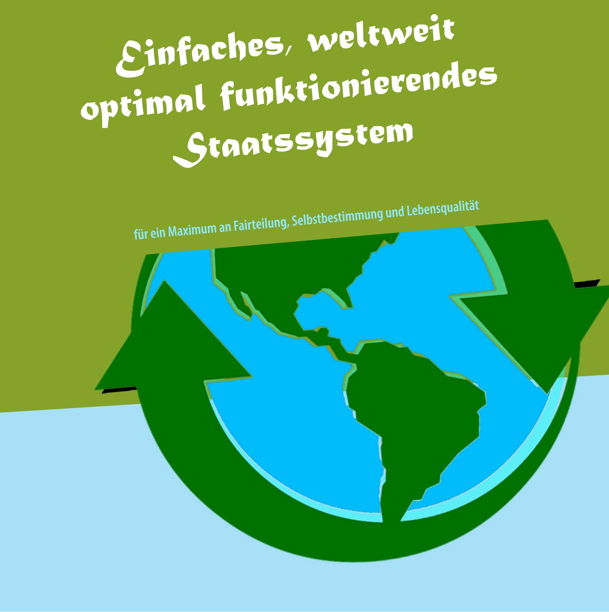 Einfaches, weltweit optimal funktionierendes Staatssystem