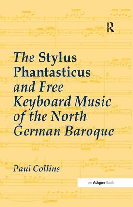 The Stylus Phantasticus and Free Keyboard Music of the North German Baroque