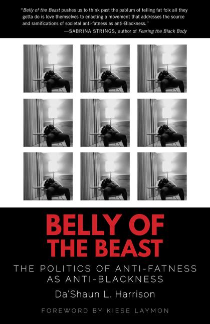 Belly of the Beast: The Politics of Anti-Fatness as Anti-Blackness