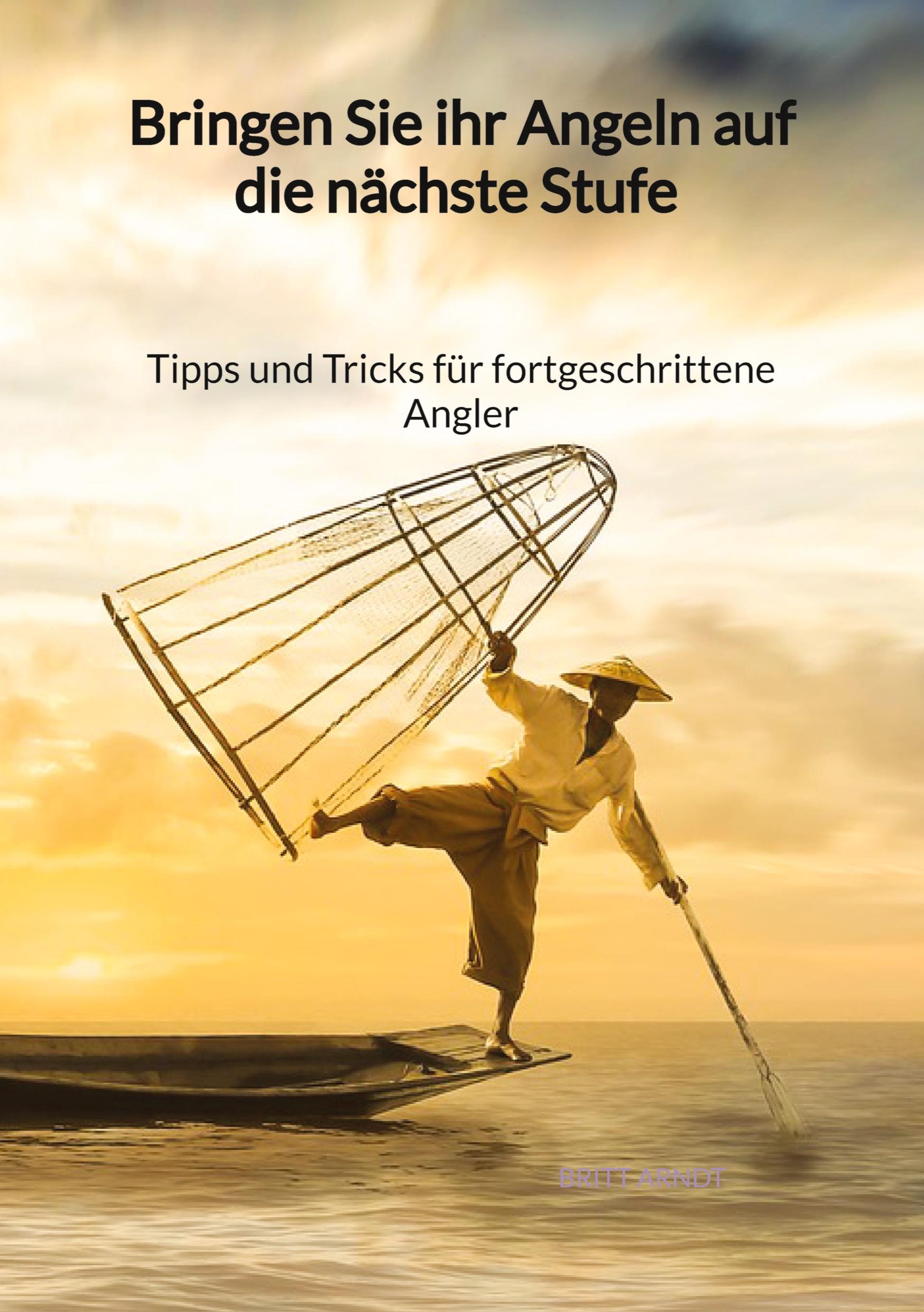 Bringen Sie ihr Angeln auf die nächste Stufe - Tipps und Tricks für fortgeschrittene Angler