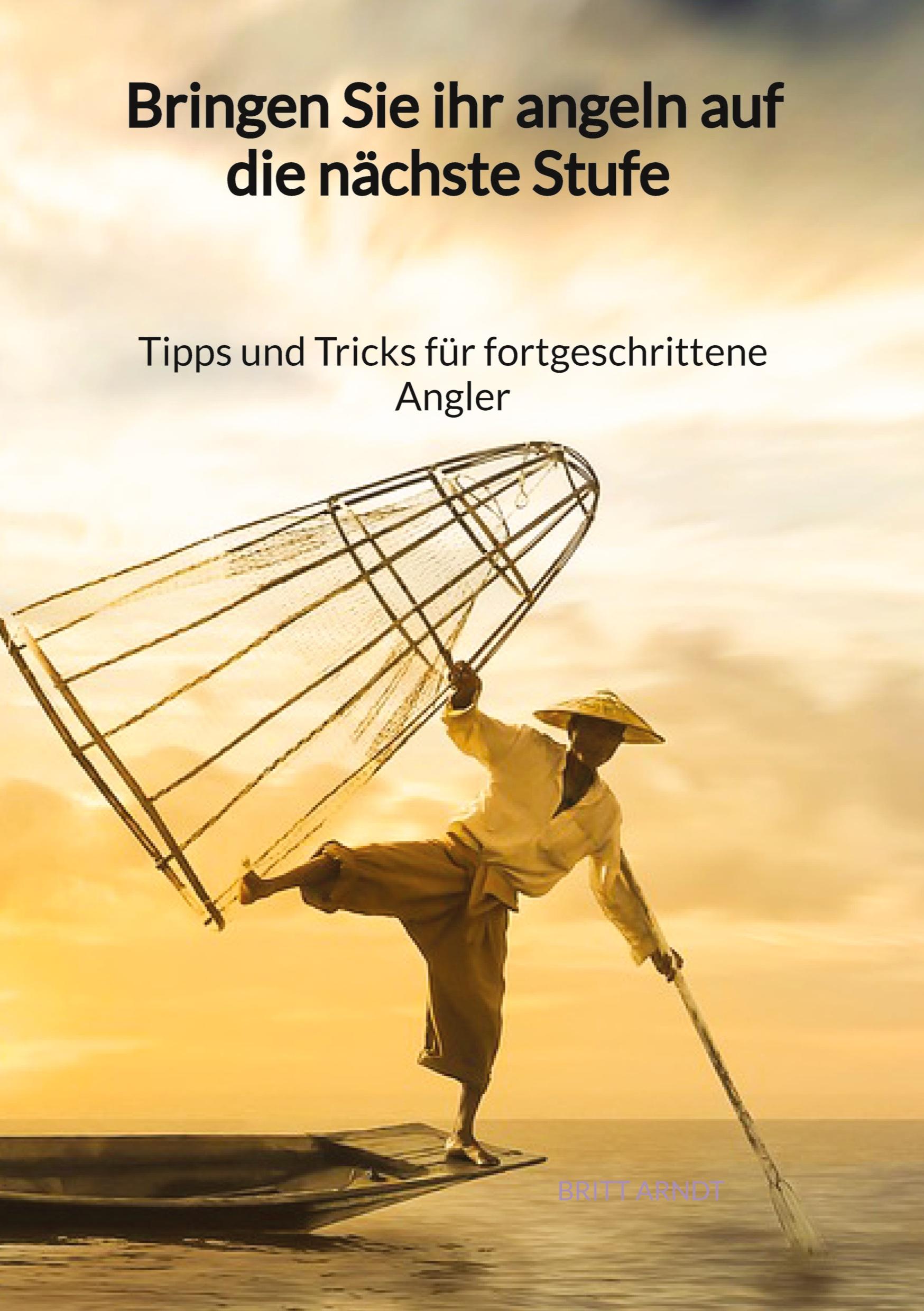 Bringen Sie ihr Angeln auf die nächste Stufe - Tipps und Tricks für fortgeschrittene Angler