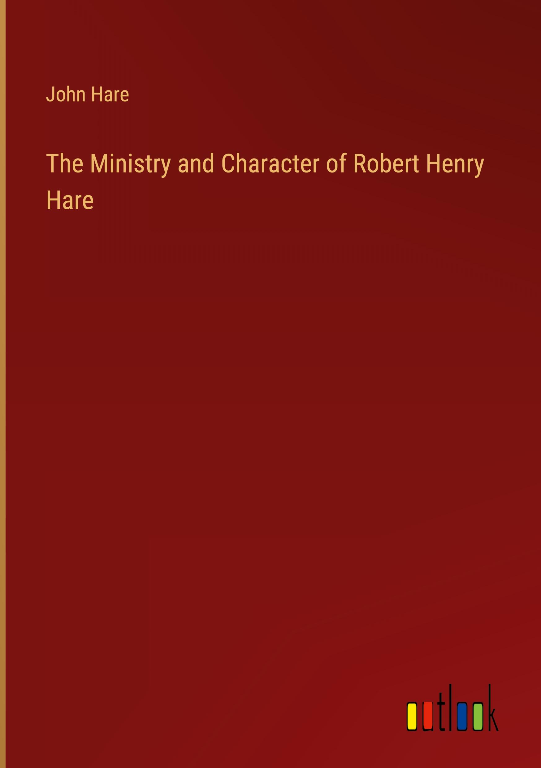 The Ministry and Character of Robert Henry Hare