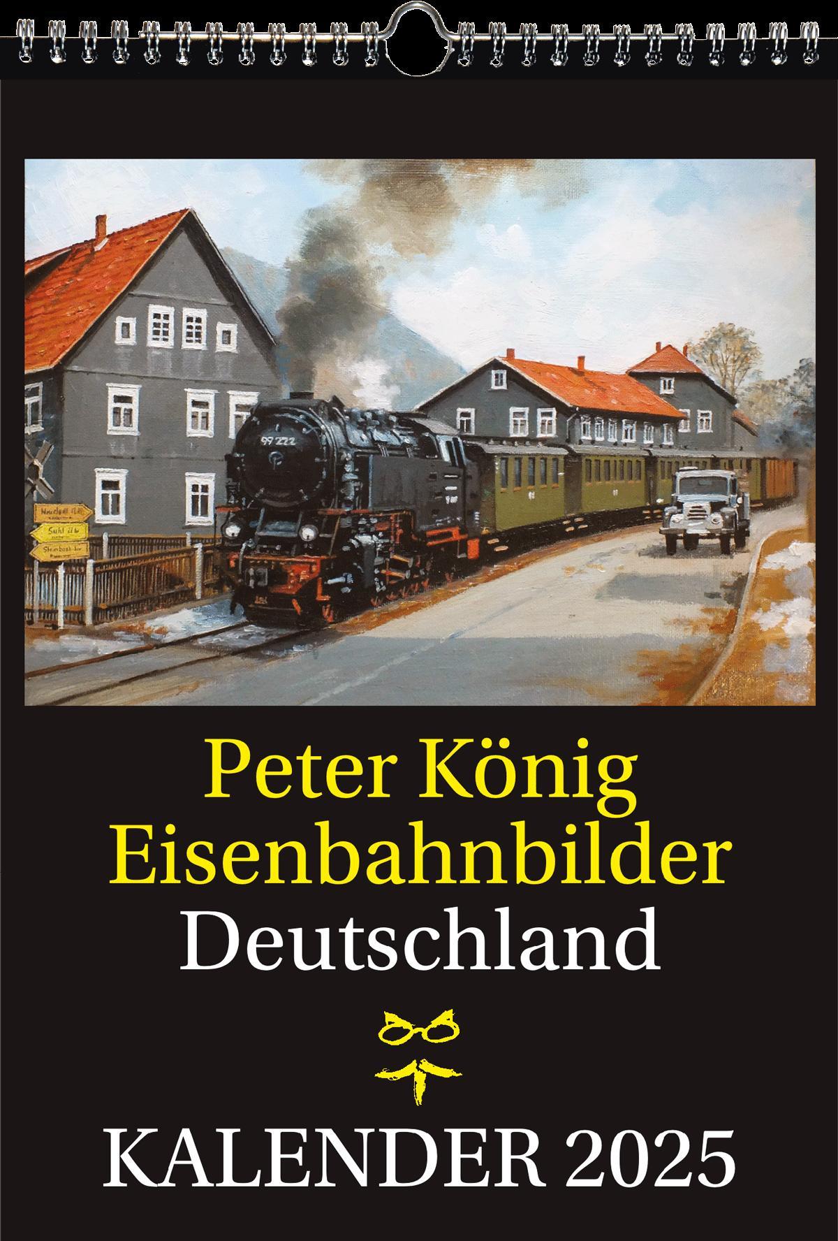 EISENBAHN KALENDER 2025: Peter König Eisenbahnbilder Deutschland