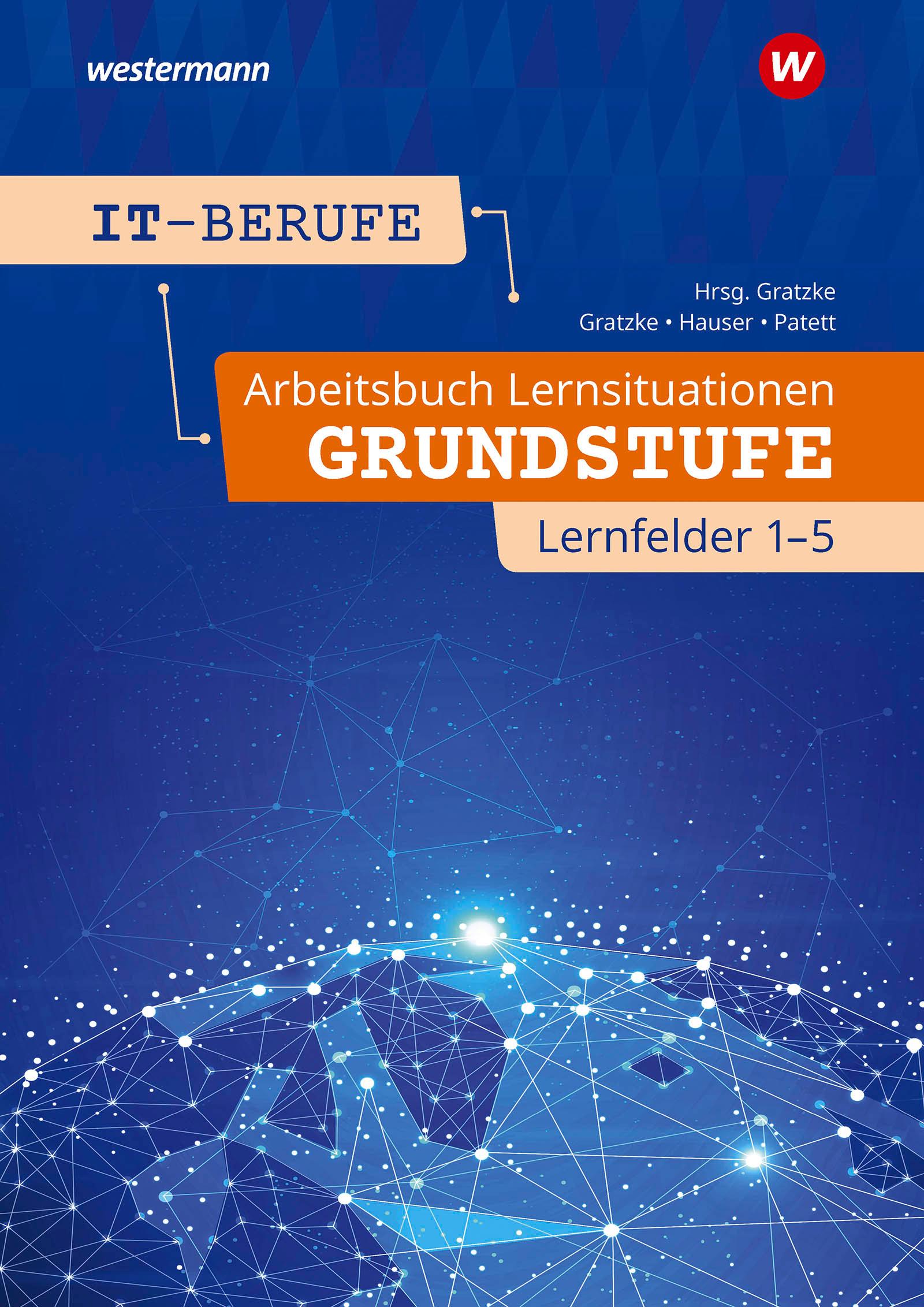 IT-Berufe. Arbeitsbuch Lernsituationen Grundstufe Lernfelder 1-5