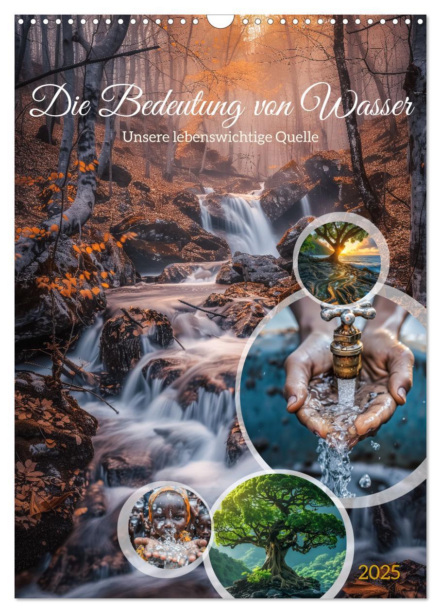 Die Bedeutung von Wasser (Wandkalender 2025 DIN A3 hoch), CALVENDO Monatskalender