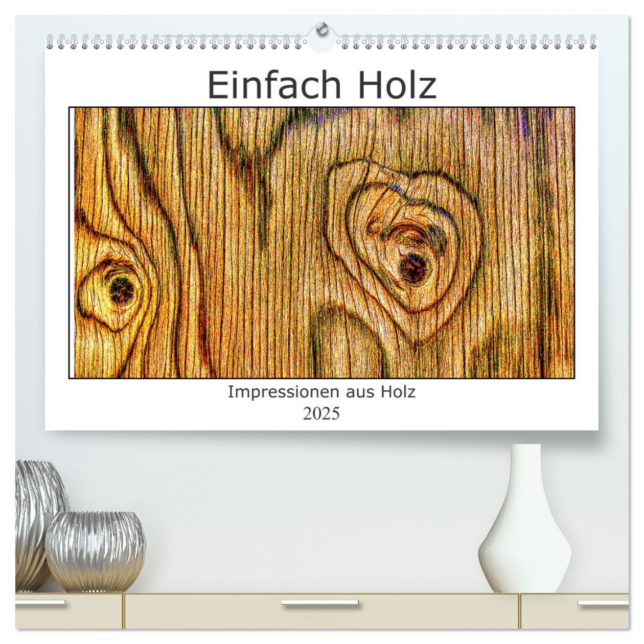 Einfach Holz (hochwertiger Premium Wandkalender 2025 DIN A2 quer), Kunstdruck in Hochglanz