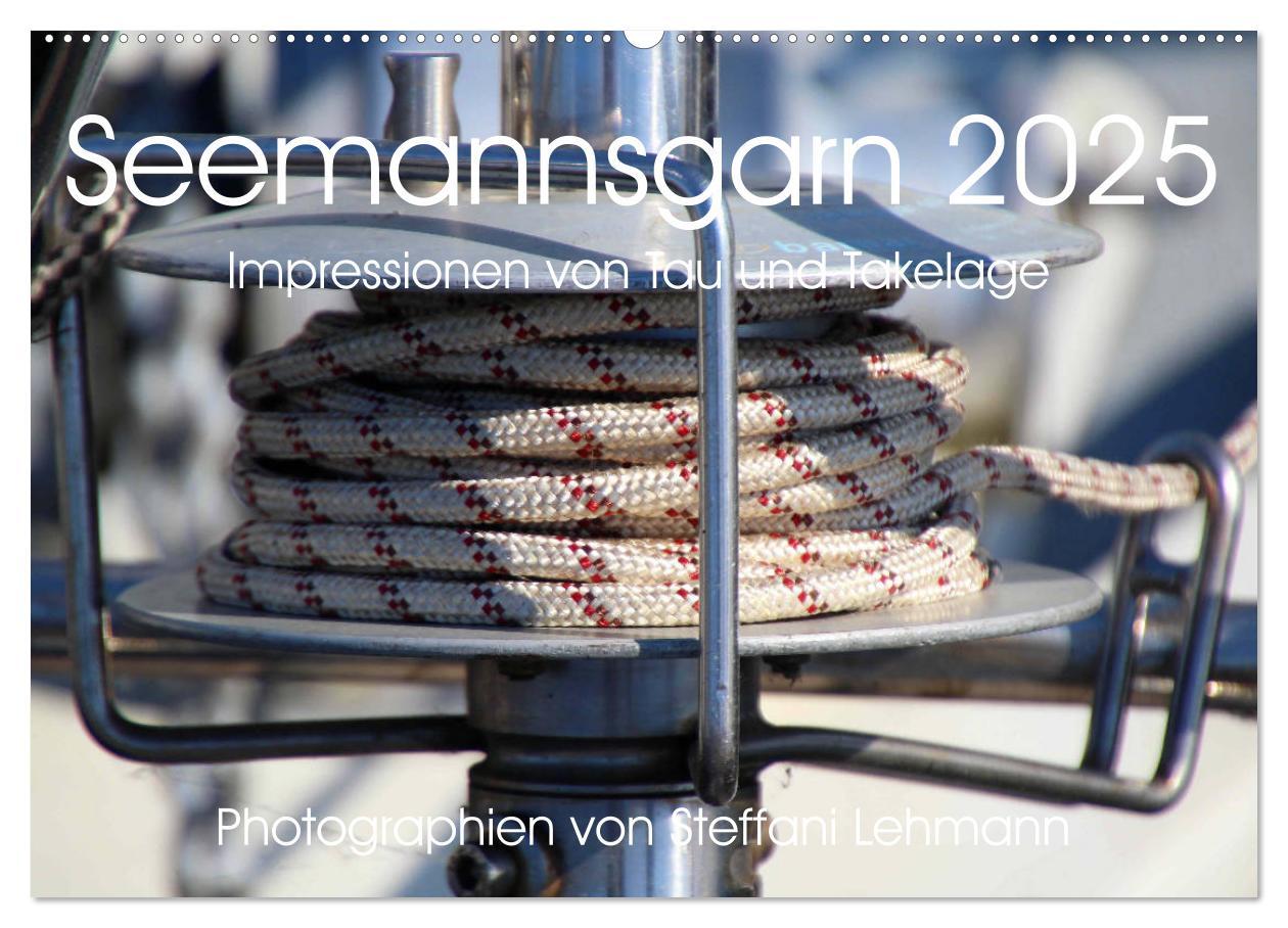 Seemannsgarn 2025. Impressionen von Tau und Takelage (Wandkalender 2025 DIN A2 quer), CALVENDO Monatskalender