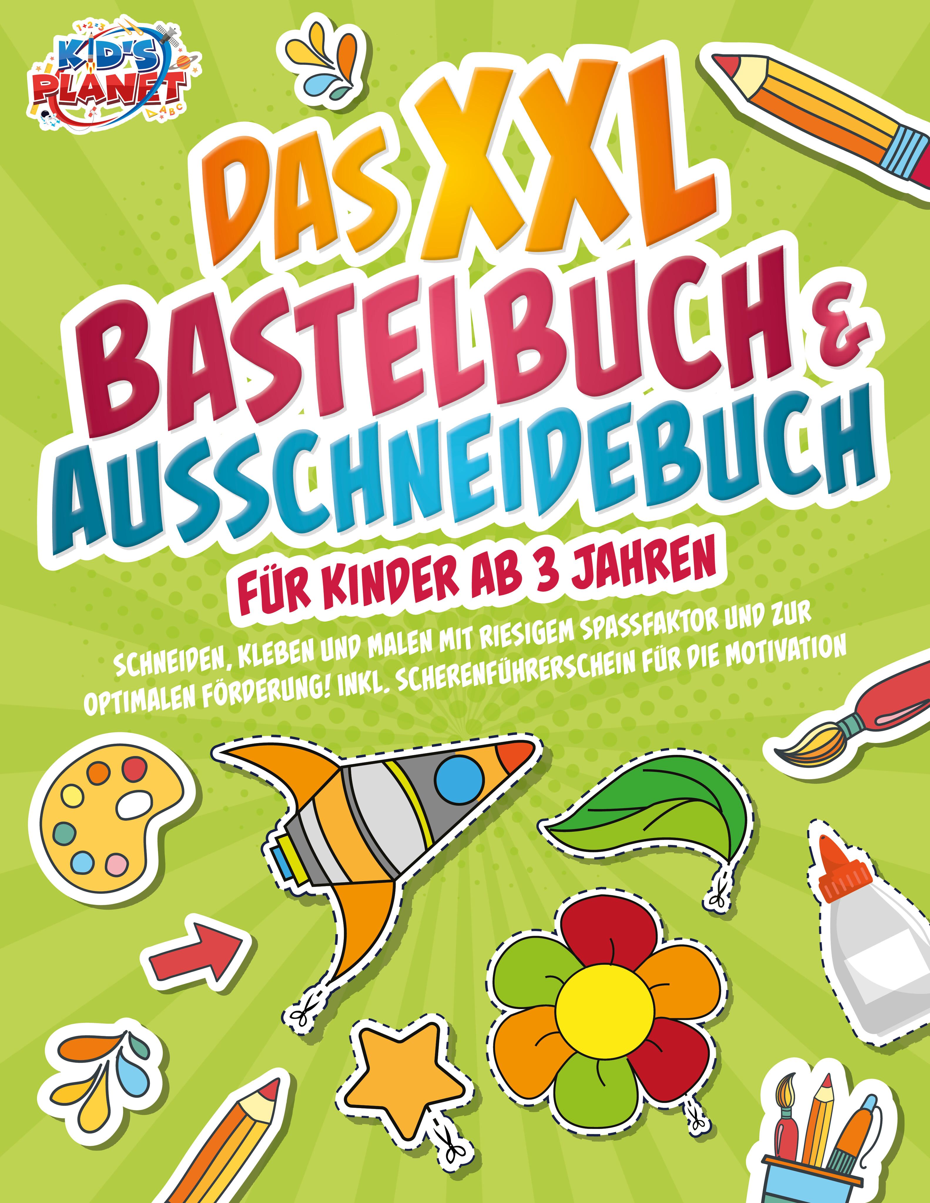 Das XXL Bastelbuch & Ausschneidebuch für Kinder ab 3 Jahren: Schneiden, Kleben und Malen mit riesigem Spaßfaktor und zur optimalen Förderung! Inkl. Scherenführerschein für die Motivation