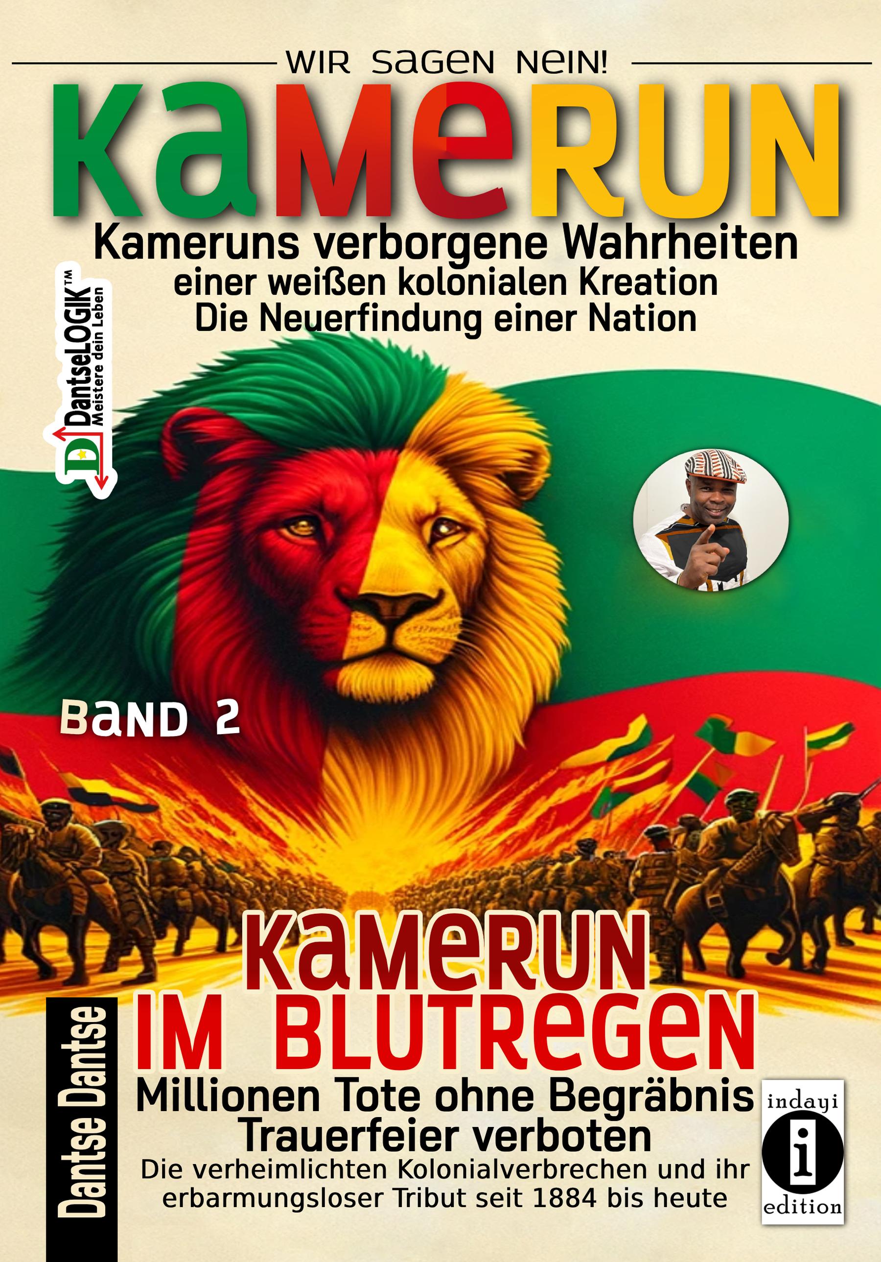 Kamerun, wir sagen Nein: verborgene Wahrheiten einer weißen kolonialen Kreation - die Neuerfindung einer Nation - Kamerun im Blutregen - Millionen Tote ohne Begräbnis, Trauerfeiern verboten - Band 2