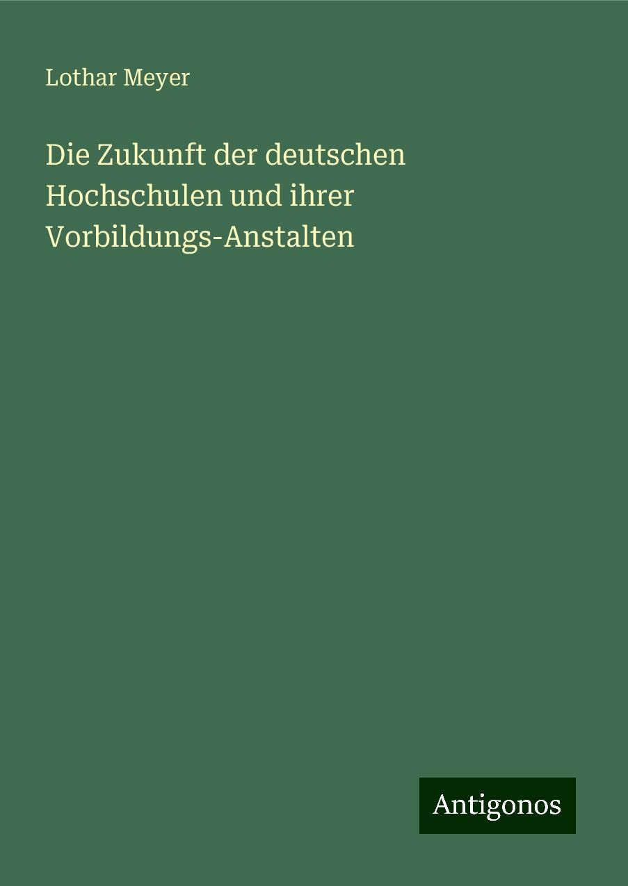 Die Zukunft der deutschen Hochschulen und ihrer Vorbildungs-Anstalten