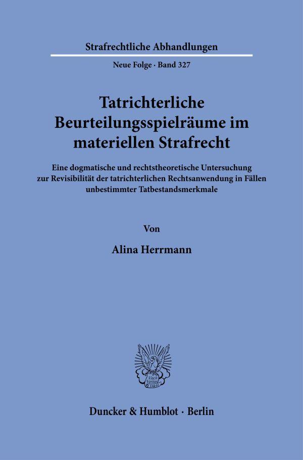 Tatrichterliche Beurteilungsspielräume im materiellen Strafrecht