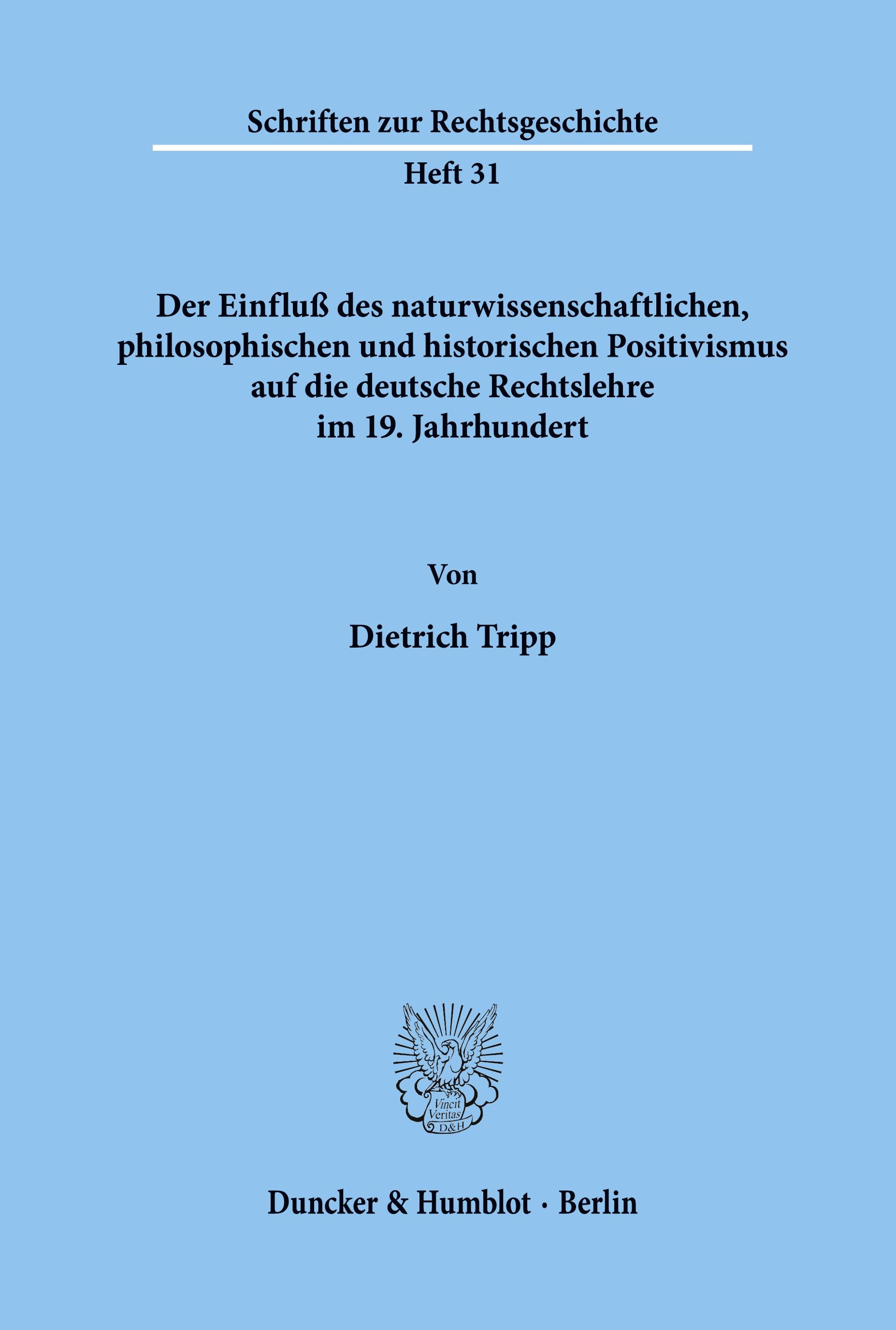 Der Einfluß des naturwissenschaftlichen, philosophischen und historischen Positivismus auf die deutsche Rechtslehre im 19. Jahrhundert.