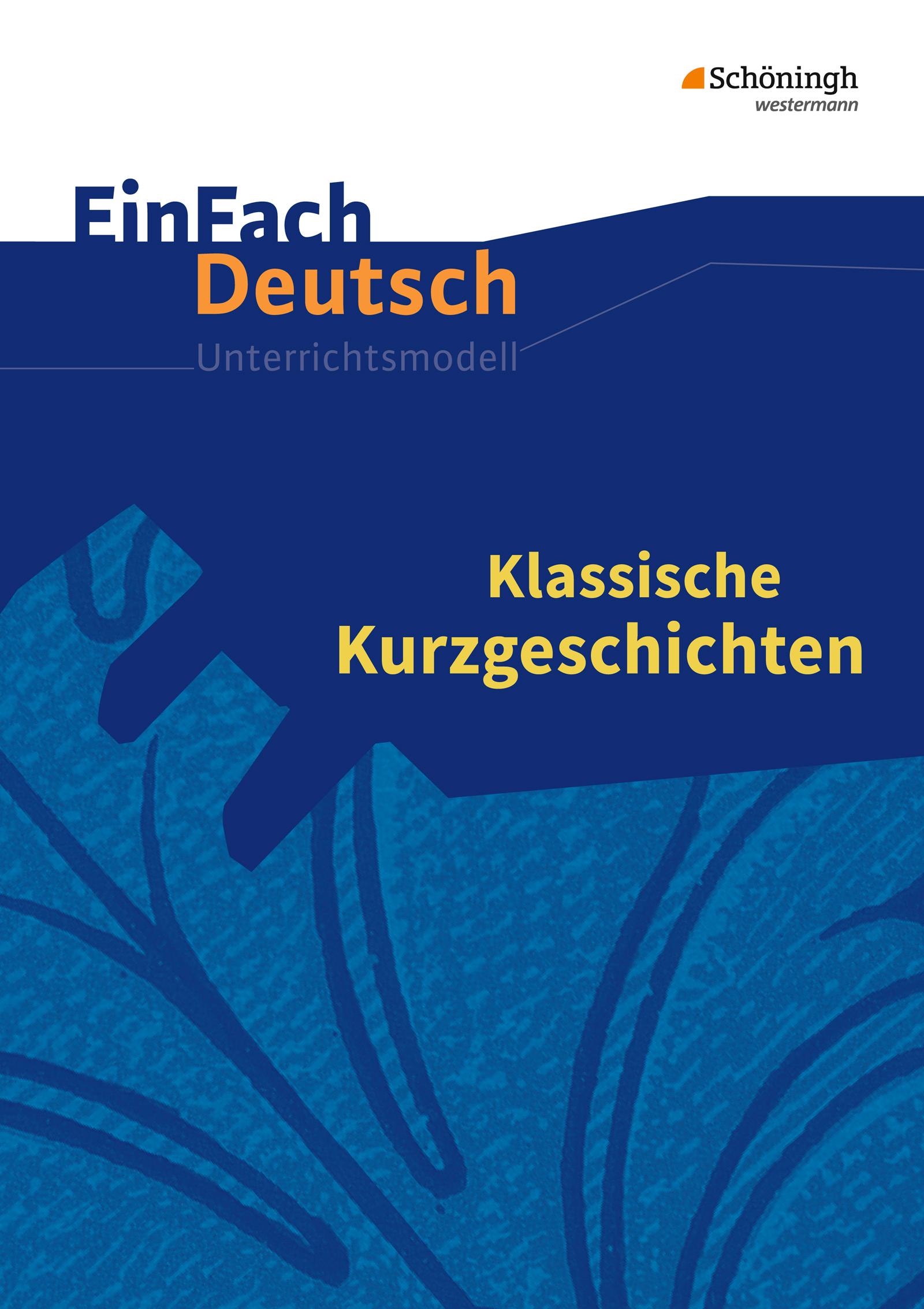 Klassische Kurzgeschichten. EinFach Deutsch Unterrichtsmodelle