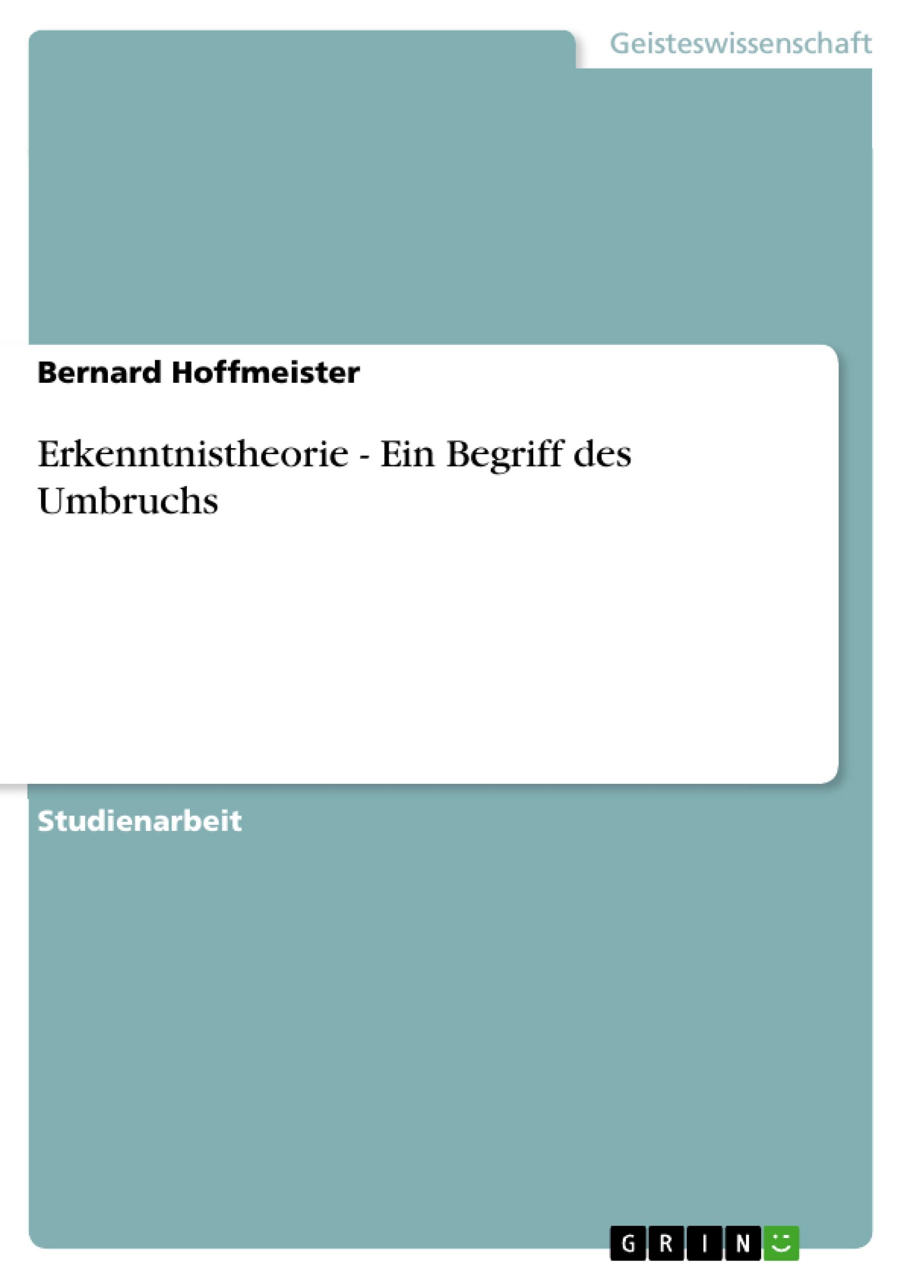 Erkenntnistheorie - Ein Begriff des Umbruchs