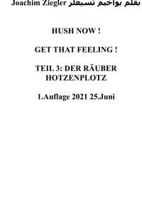 HUSH NOW ! GET THAT FEELING ! TEIL 3: DER RÄUBER HOTZENPLOTZ 1.Auflage 2021 25.Juni