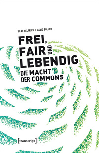 Frei, fair und lebendig – Die Macht der Commons