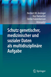 Schutz genetischer, medizinischer und sozialer Daten als multidisziplinäre Aufgabe