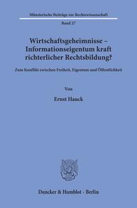 Wirtschaftsgeheimnisse - Informationseigentum kraft richterlicher Rechtsbildung?