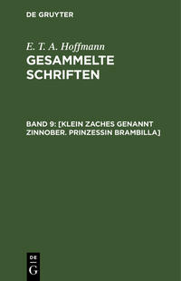 E. T. A. Hoffmann: Gesammelte Schriften / [Klein Zaches genannt Zinnober. Prinzessin Brambilla]