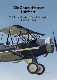 Die Geschichte der Luftfahrt - Eine Reise durch die Entwicklung des Flugzeugbaus