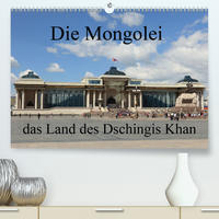 Die Mongolei das Land des Dschingis Khan (Premium, hochwertiger DIN A2 Wandkalender 2021, Kunstdruck in Hochglanz)