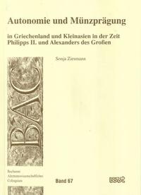 Autonomie und Münzprägung in Griechenland und Kleinasien in der Zeit Philipps II. und Alexanders des Grossen