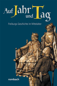 Auf Jahr und Tag – Freiburgs Geschichte im Mittelalter