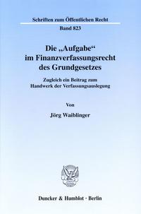 Die "Aufgabe" im Finanzverfassungsrecht des Grundgesetzes.