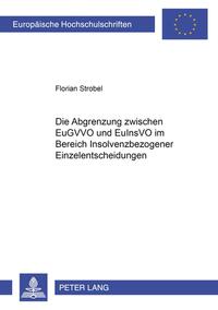 Die Abgrenzung zwischen EuGVVO und EuInsVO im Bereich insolvenzbezogener Einzelentscheidungen