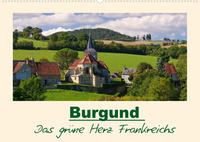 Burgund - Das grüne Herz Frankreichs (Wandkalender 2022 DIN A2 quer)