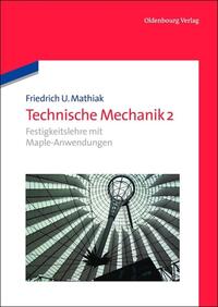 Friedrich U. Mathiak: Technische Mechanik / Festigkeitslehre mit Maple-Anwendungen